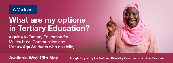 Banner Image for a Vodcast on the options in Tertiary Education, for Multicultural and Mature Age Students with Disability. Graphic of woman from a CALD background holding one finger up and smiling. Available Wednesday 18th May. Brought to you by the National Disability Coordination Officer Program