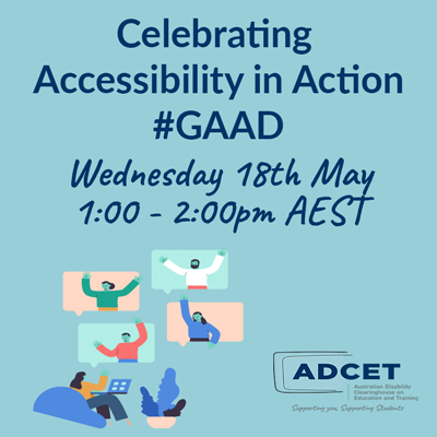 Celebrating Accessibility in Action GAAD Wednesday 18th May 1:00 - 2:00 pm AEST, ADCET Logo and illustrations of online screen users.